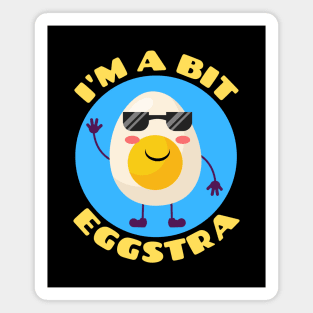 I'm A Bit Eggstra | Egg Pun Magnet